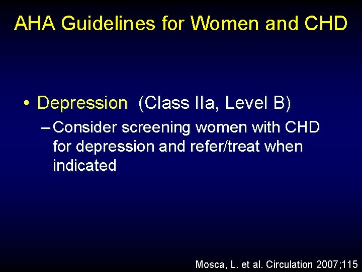 AHA Guidelines for Women and CHD • Depression (Class IIa, Level B) – Consider