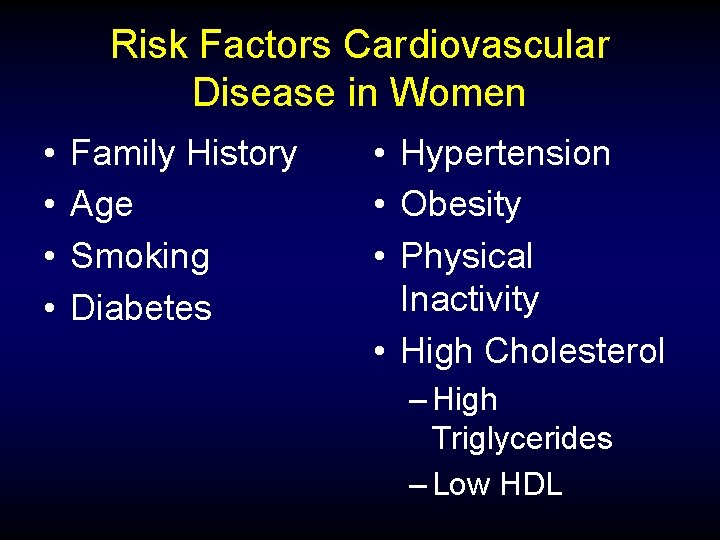 Risk Factors Cardiovascular Disease in Women • • Family History Age Smoking Diabetes •