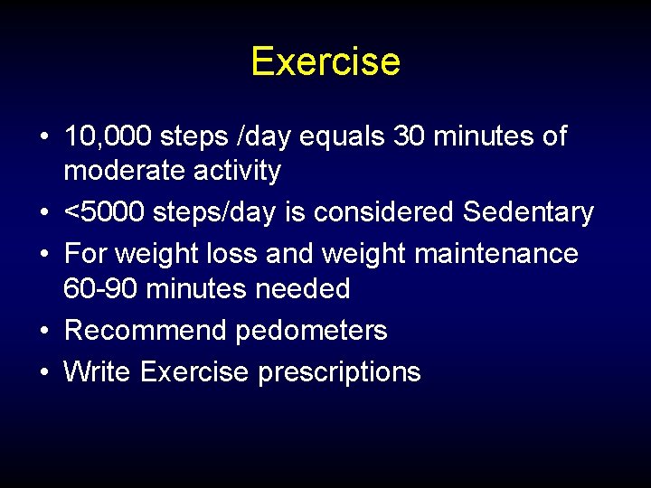 Exercise • 10, 000 steps /day equals 30 minutes of moderate activity • <5000