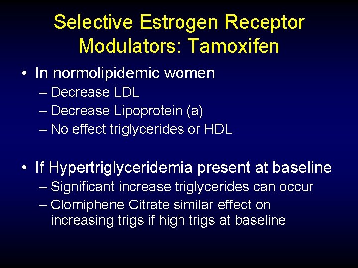 Selective Estrogen Receptor Modulators: Tamoxifen • In normolipidemic women – Decrease LDL – Decrease