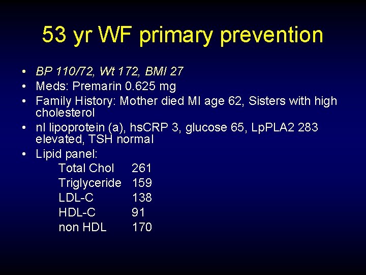 53 yr WF primary prevention • BP 110/72, Wt 172, BMI 27 • Meds: