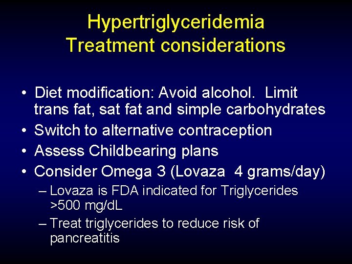 Hypertriglyceridemia Treatment considerations • Diet modification: Avoid alcohol. Limit trans fat, sat fat and