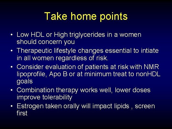 Take home points • Low HDL or High triglycerides in a women should concern
