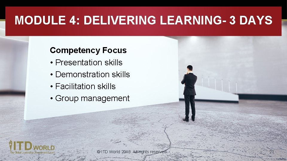 MODULE 4: DELIVERING LEARNING- 3 DAYS Competency Focus • Presentation skills • Demonstration skills