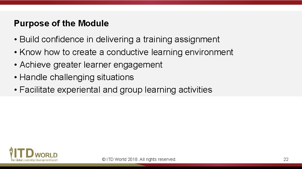 Purpose of the Module • Build confidence in delivering a training assignment • Know