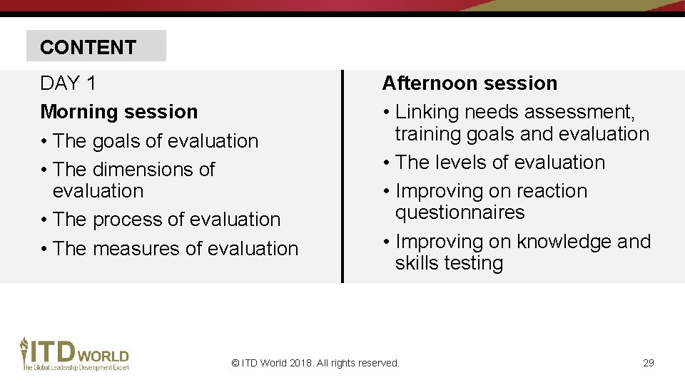 CONTENT DAY 1 Morning session • The goals of evaluation • The dimensions of