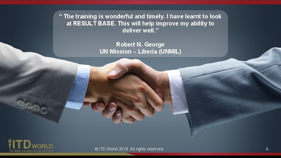 “ The training is wonderful and timely. I have learnt to look at RESULT