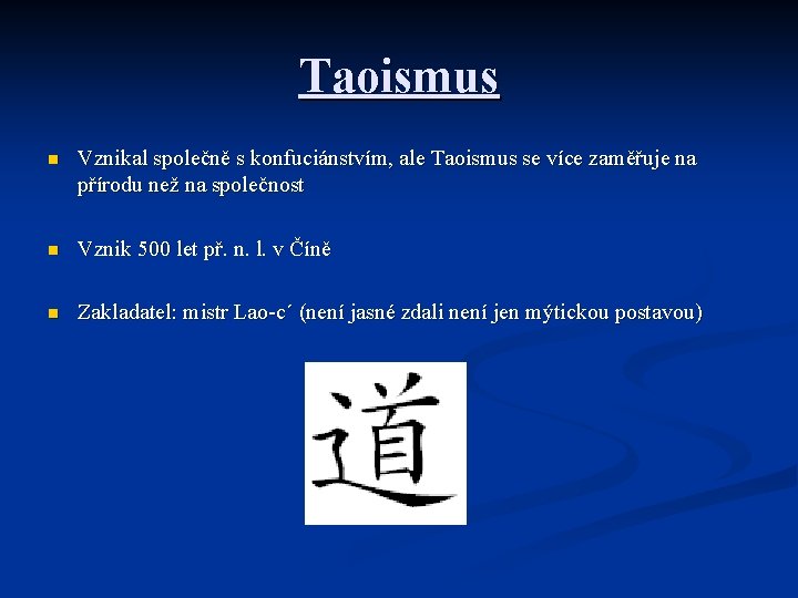 Taoismus n Vznikal společně s konfuciánstvím, ale Taoismus se více zaměřuje na přírodu než Taoismus n Vznikal společně s konfuciánstvím, ale Taoismus se více zaměřuje na přírodu než