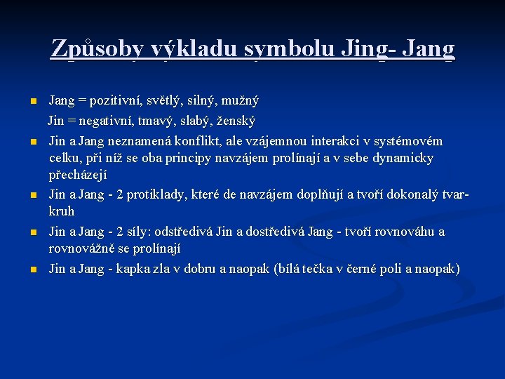 Způsoby výkladu symbolu Jing- Jang n n n Jang = pozitivní, světlý, silný, mužný