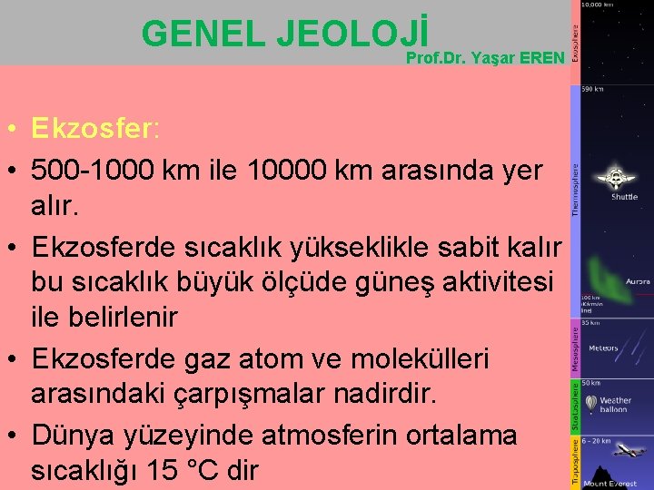 GENEL JEOLOJİ Prof. Dr. Yaşar EREN • Ekzosfer: • 500 -1000 km ile 10000