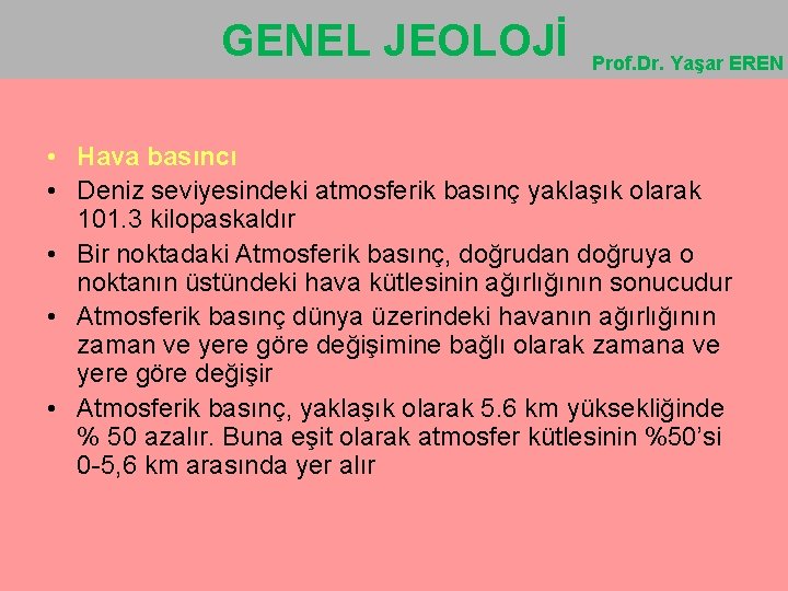 GENEL JEOLOJİ Prof. Dr. Yaşar EREN • Hava basıncı • Deniz seviyesindeki atmosferik basınç