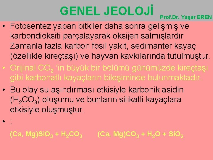 GENEL JEOLOJİ Prof. Dr. Yaşar EREN • Fotosentez yapan bitkiler daha sonra gelişmiş ve