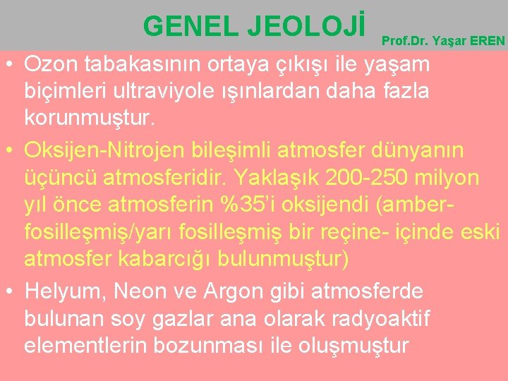 GENEL JEOLOJİ Prof. Dr. Yaşar EREN • Ozon tabakasının ortaya çıkışı ile yaşam biçimleri