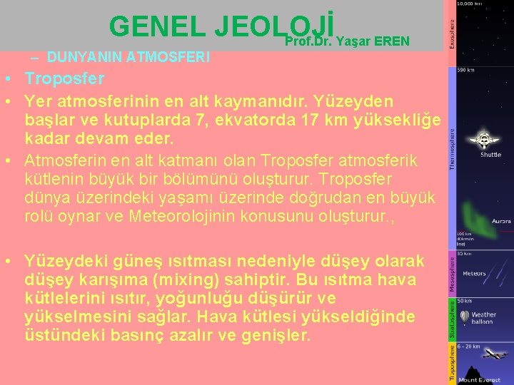 GENEL JEOLOJİ Prof. Dr. Yaşar EREN – DÜNYANIN ATMOSFERİ • Troposfer • Yer atmosferinin