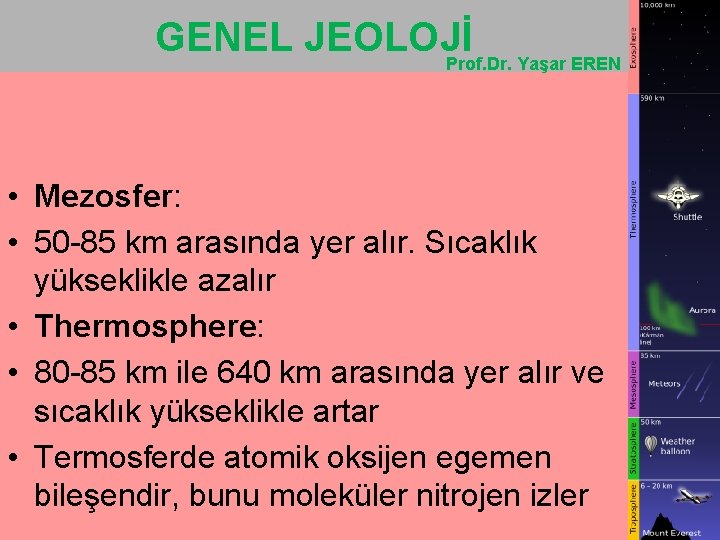 GENEL JEOLOJİ Prof. Dr. Yaşar EREN • Mezosfer: • 50 -85 km arasında yer