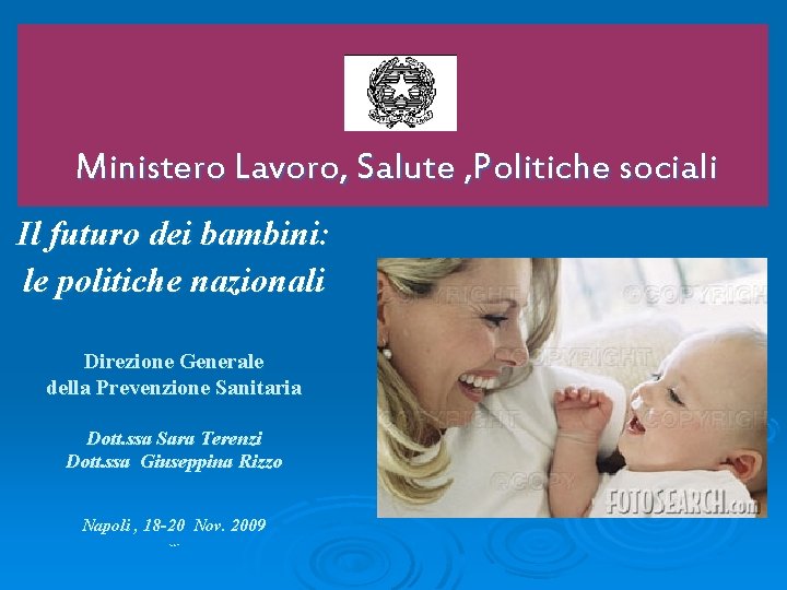 Ministero Lavoro, Salute , Politiche sociali Il futuro dei bambini: le politiche nazionali Direzione