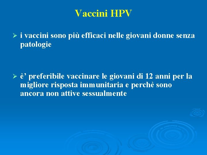 Vaccini HPV Ø i vaccini sono più efficaci nelle giovani donne senza patologie Ø