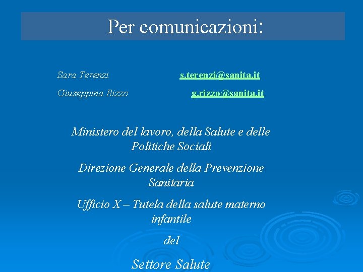 Per comunicazioni: Sara Terenzi s. terenzi@sanita. it Giuseppina Rizzo g. rizzo@sanita. it Ministero del