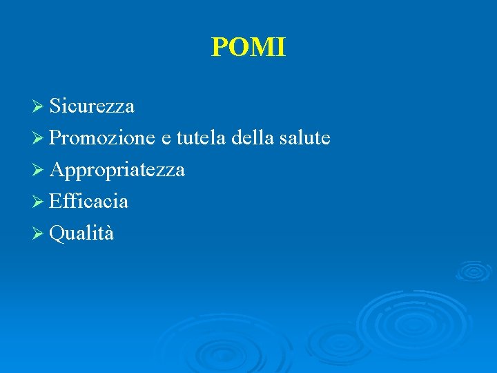 POMI Ø Sicurezza Ø Promozione e tutela della salute Ø Appropriatezza Ø Efficacia Ø