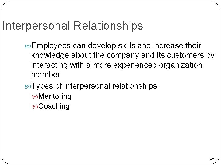 Interpersonal Relationships Employees can develop skills and increase their knowledge about the company and