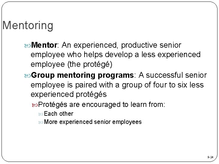 Mentoring Mentor: An experienced, productive senior employee who helps develop a less experienced employee