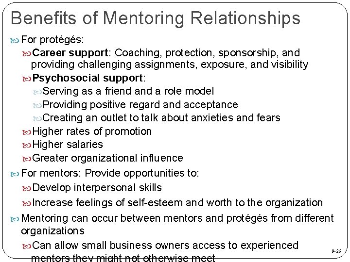 Benefits of Mentoring Relationships For protégés: Career support: Coaching, protection, sponsorship, and providing challenging