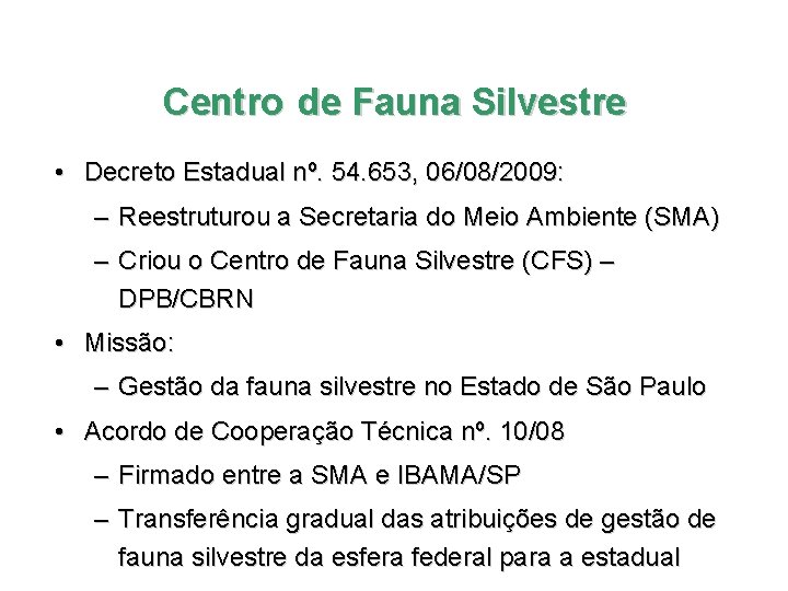 Centro de Fauna Silvestre • Decreto Estadual nº. 54. 653, 06/08/2009: – Reestruturou a