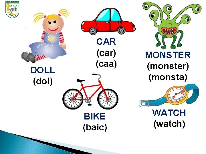 DOLL (dol) CAR (car) (caa) BIKE (baic) MONSTER (monster) (monsta) WATCH (watch) 