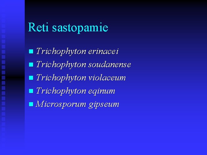 Reti sastopamie Trichophyton erinacei n Trichophyton soudanense n Trichophyton violaceum n Trichophyton eqinum n