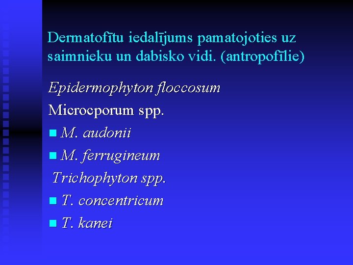 Dermatofītu iedalījums pamatojoties uz saimnieku un dabisko vidi. (antropofīlie) Epidermophyton floccosum Microcporum spp. n