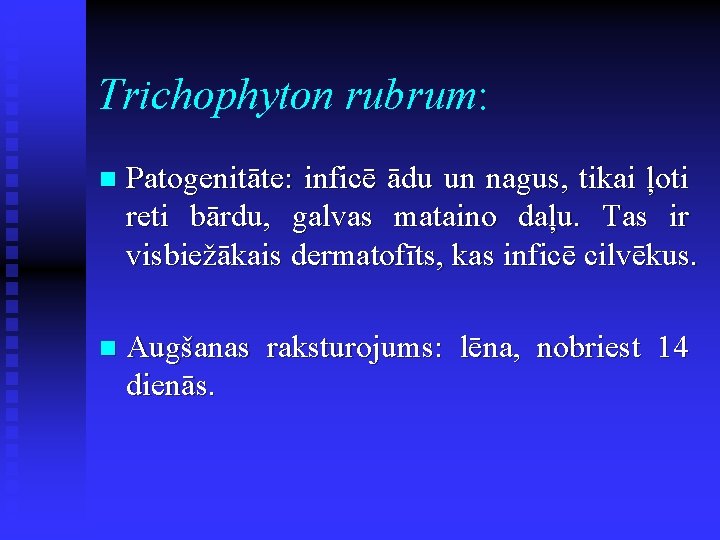 Trichophyton rubrum: n Patogenitāte: inficē ādu un nagus, tikai ļoti reti bārdu, galvas mataino