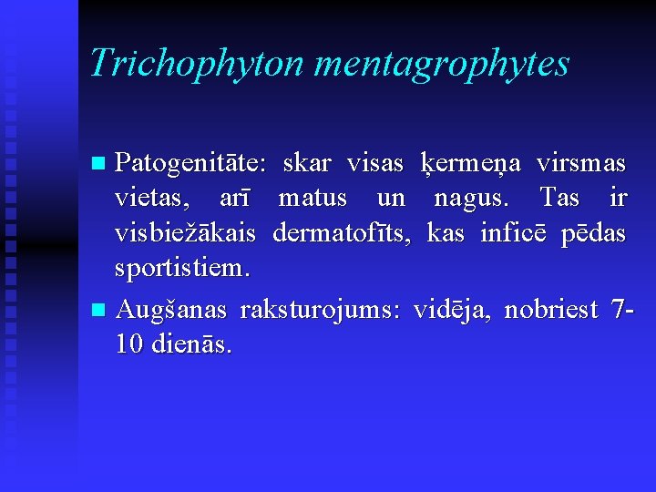 Trichophyton mentagrophytes Patogenitāte: skar visas ķermeņa virsmas vietas, arī matus un nagus. Tas ir