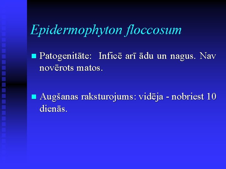 Epidermophyton floccosum n Patogenitāte: Inficē arī ādu un nagus. Nav novērots matos. n Augšanas