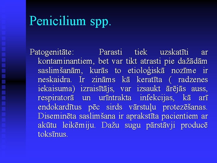 Penicilium spp. Patogenitāte: Parasti tiek uzskatīti ar kontaminantiem, bet var tikt atrasti pie dažādām