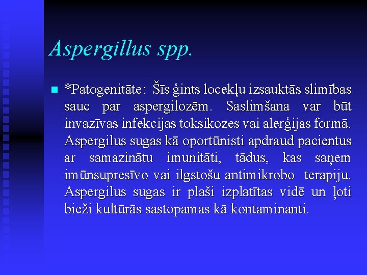 Aspergillus spp. n *Patogenitāte: Šīs ģints locekļu izsauktās slimības sauc par aspergilozēm. Saslimšana var