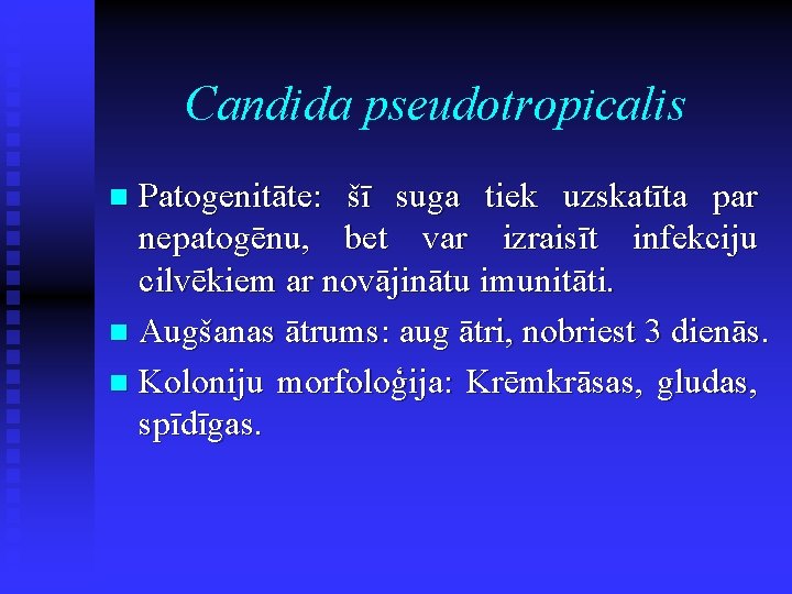 Candida pseudotropicalis Patogenitāte: šī suga tiek uzskatīta par nepatogēnu, bet var izraisīt infekciju cilvēkiem
