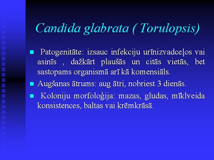 Candida glabrata ( Torulopsis) n n n Patogenitāte: izsauc infekciju urīnizvadceļos vai asinīs ,
