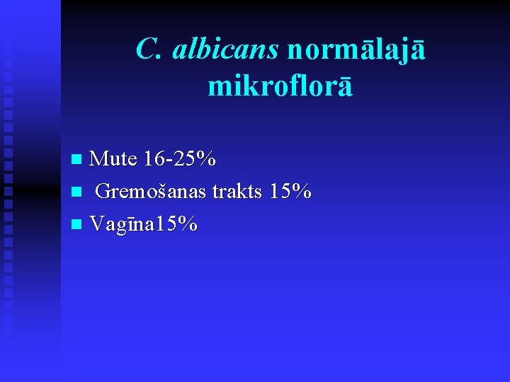 C. albicans normālajā mikroflorā Mute 16 -25% n Gremošanas trakts 15% n Vagīna 15%