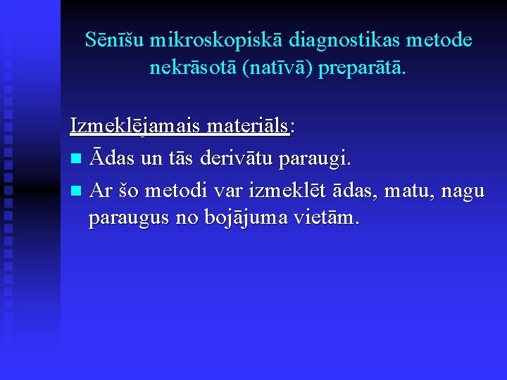 Sēnīšu mikroskopiskā diagnostikas metode nekrāsotā (natīvā) preparātā. Izmeklējamais materiāls: n Ādas un tās derivātu