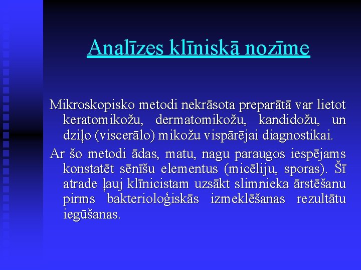 Analīzes klīniskā nozīme Mikroskopisko metodi nekrāsota preparātā var lietot keratomikožu, dermatomikožu, kandidožu, un dziļo