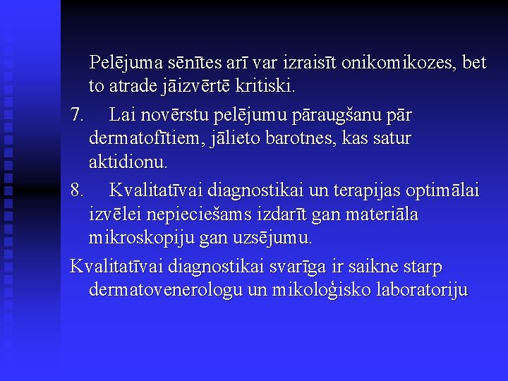  Pelējuma sēnītes arī var izraisīt onikomikozes, bet to atrade jāizvērtē kritiski. 7. Lai