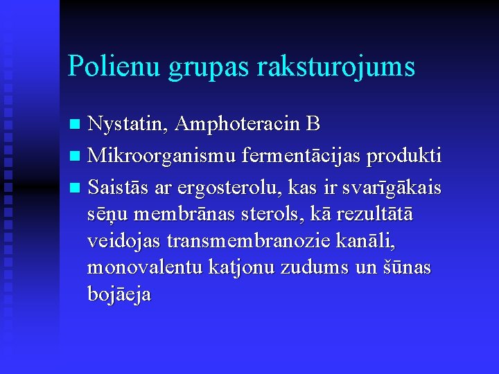 Polienu grupas raksturojums Nystatin, Amphoteracin B n Mikroorganismu fermentācijas produkti n Saistās ar ergosterolu,