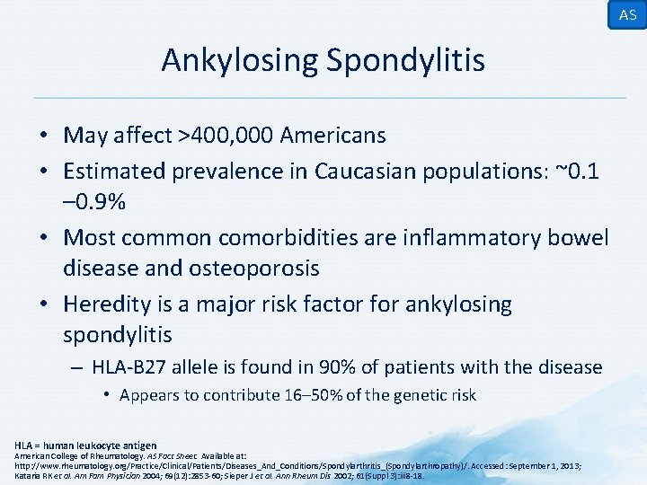 AS Ankylosing Spondylitis • May affect >400, 000 Americans • Estimated prevalence in Caucasian