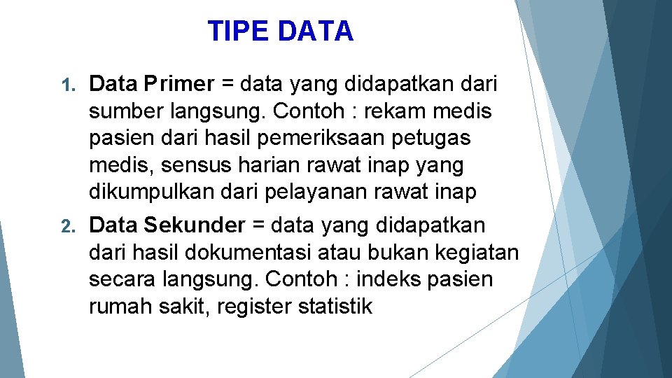 TIPE DATA 1. Data Primer = data yang didapatkan dari sumber langsung. Contoh :