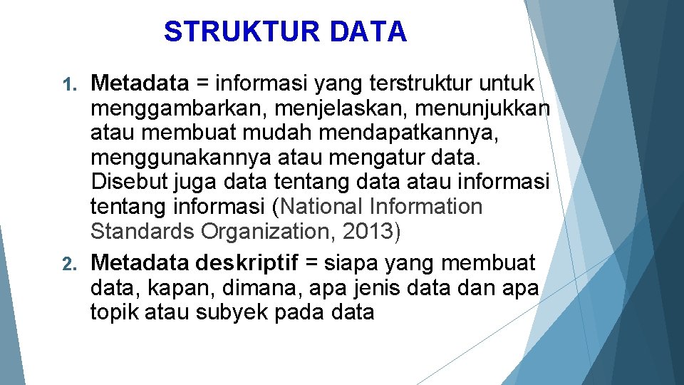 STRUKTUR DATA Metadata = informasi yang terstruktur untuk menggambarkan, menjelaskan, menunjukkan atau membuat mudah