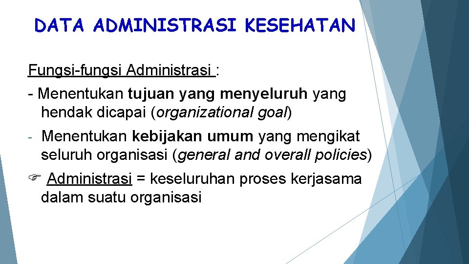 DATA ADMINISTRASI KESEHATAN Fungsi-fungsi Administrasi : - Menentukan tujuan yang menyeluruh yang hendak dicapai