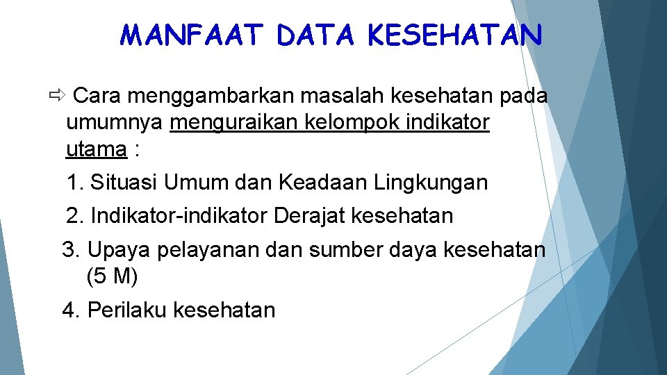 MANFAAT DATA KESEHATAN Cara menggambarkan masalah kesehatan pada umumnya menguraikan kelompok indikator utama :