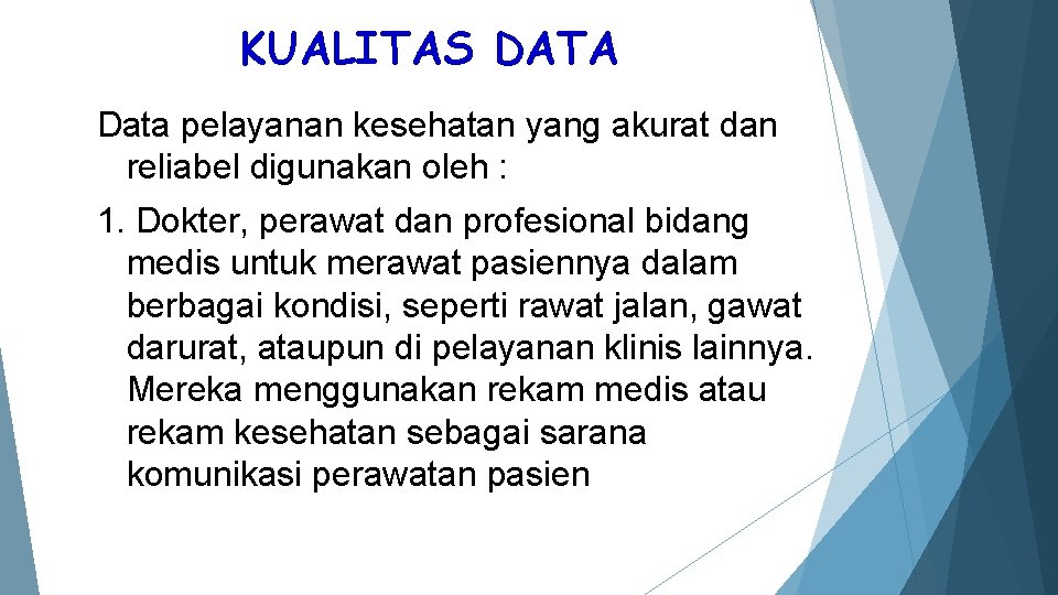 KUALITAS DATA Data pelayanan kesehatan yang akurat dan reliabel digunakan oleh : 1. Dokter,