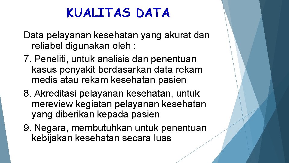 KUALITAS DATA Data pelayanan kesehatan yang akurat dan reliabel digunakan oleh : 7. Peneliti,