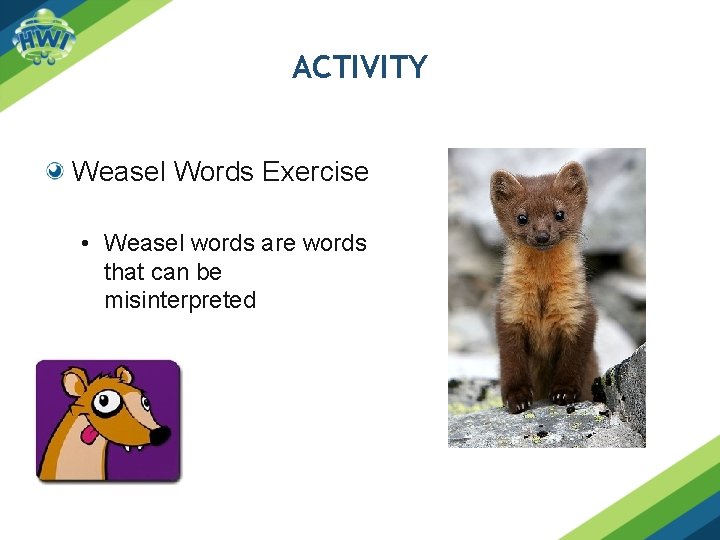 ACTIVITY Weasel Words Exercise • Weasel words are words that can be misinterpreted 